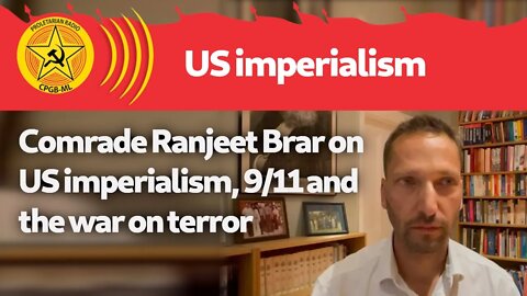 Comrade Ranjeet Brar on US imperialism, 9/11 and the war on terror