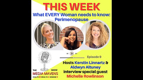 The Media Mavens Show Episode 9 - What EVERY woman needs to know: Perimenopause
