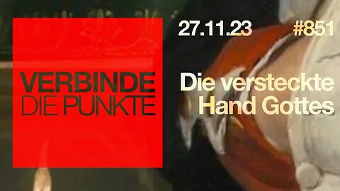 Verbinde die Punkte 851 - Die versteckte Hand Gottes vom 27.11.2023