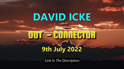 David Icke - Dot Connector - Saturday 9th July 2022