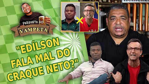 "Edílson TÁ PU** e FALA MAL do Craque Neto?" PERGUNTE AO VAMPETA #90