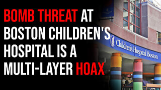 Bomb Threat At Boston Children's Hospital Is A Multi-Layer HOAX