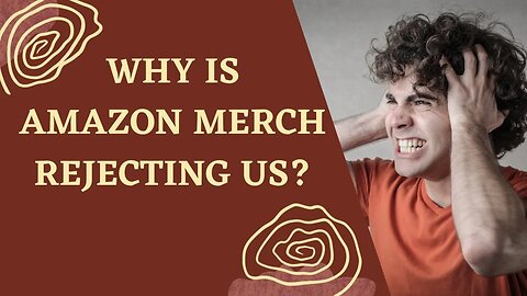 Why is Amazon Merch on Demand rejecting your Application? - The hard Truth!