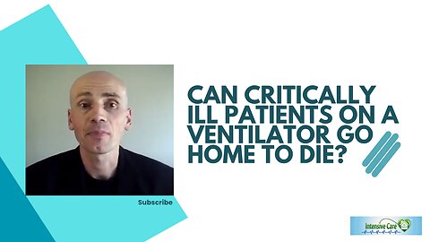 CAN CRITICALLY ILL PATIENTS ON A VENTILATOR GO HOME TO DIE?