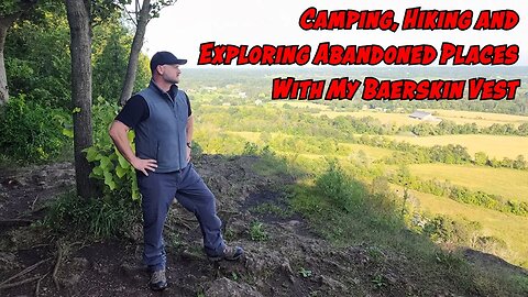 Camping, Hiking and Exploring Abandoned Places With My Baerskin Vest