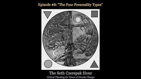 The Seth Czerepak Hour - Episode 08: The Four Personality Types