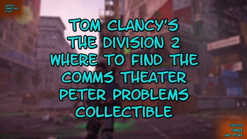 The Division 2 Where to Find the Comms Theater Peter Problems Collectible