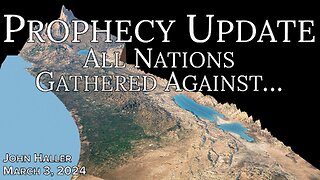 2024 03 03 John Haller’s Prophecy Update “All Nations Gathered Against”