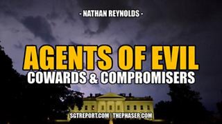 AGENTS OF EVIL: Cowards & Compromisers -- Nathan Reynolds