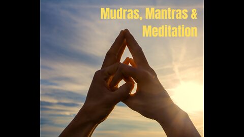 Mudras, Mantras and Meditations: Part A, From Meet Up