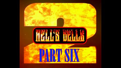Hells Bells 2 - Part Six - (of 6)