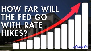 How Far Will the Fed Go with Rate Hikes?