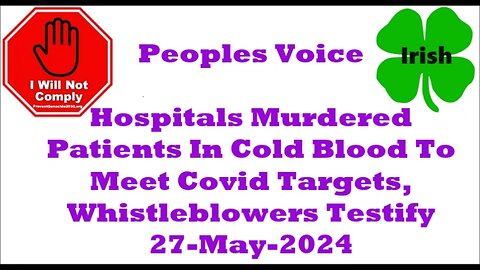 Hospitals Murdered Patients In Cold Blood To Meet Covid Targets, Whistleblowers Testify 27-May-2024