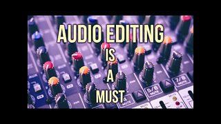 Audio Editing is a MUST