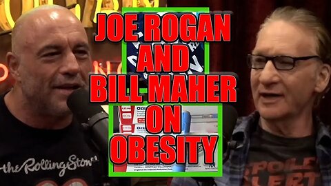 Review of Joe Rogan And Bill Maher Talking About Obesity, Body Positivity, andd Ozempic