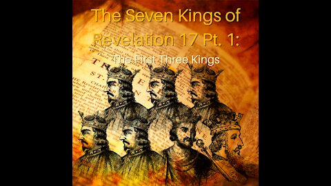 The Seven Kings of Revelation 17 Pt. 1: The First Three Kings