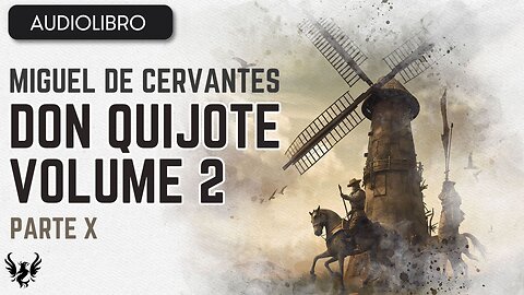 💥 DON QUIJOTE ❯ Miguel de Cervantes Saavedra ❯ Volumen 2 ❯ AUDIOLIBRO Parte 10 de 12 📚