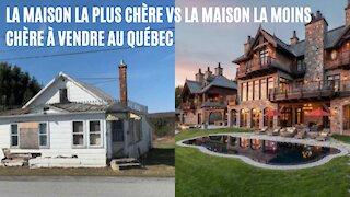 Voici la maison la plus chère VS la moins chère à vendre au Québec