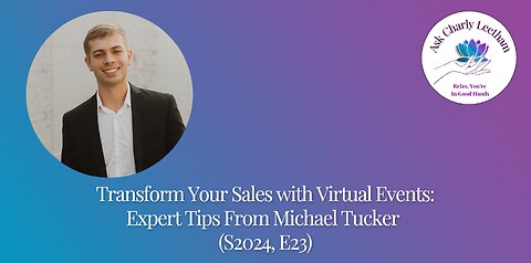 Transform Your Sales with Virtual Events: Expert Tips from Michael Tucker (S2024,E23)