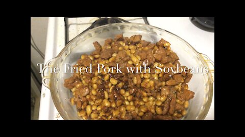 The Fried Pork with Soybeans 黄豆烧肉丁/黄豆焖肉丁/黄豆烩肉丁