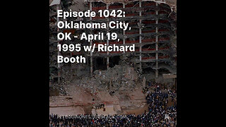 Episode 1042: Oklahoma City, OK - April 19, 1995 w/ Richard Booth