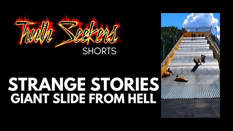 Strange stories : The GIANT slide from HELL!