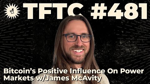 #481: Bitcoin's Positive Influence On Power Markets with James McAvity