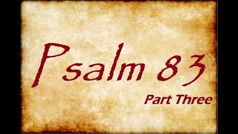 The Last Days Pt 157 - Psalm 83 - Prayer or Prophecy? Pt 3