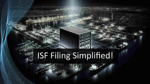 Unlocking Import Success: A First-Time Importer's Guide to ISF Filing
