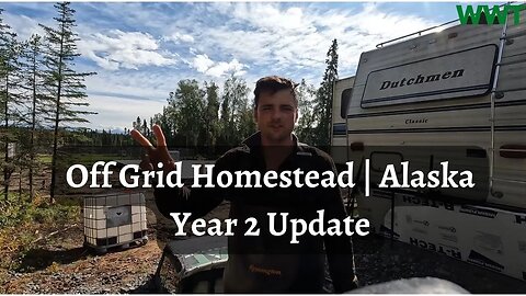 Off Grid Homestead | Alaska | Year 2