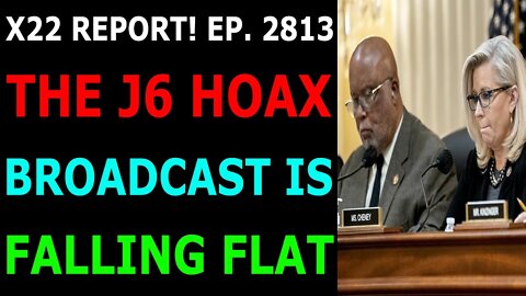 X22 REPORT! EP. 2813 UPDATE JUNE 30, 2022 - THE J6 HOAX BROADCAST IS FALLING FLAT