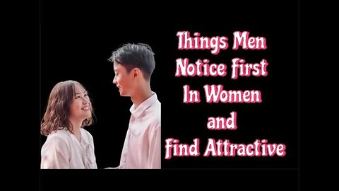 6 Things Men Notice First In Women and Find Attractive