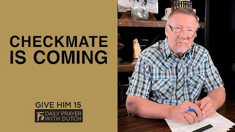 Checkmate Is Coming | Give Him 15: Daily Prayer with Dutch | March 31