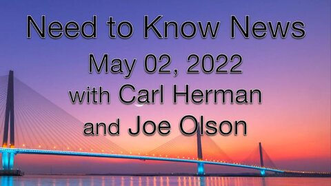 Need to Know News (2 May 2022) with Joe Olson and Carl Herman