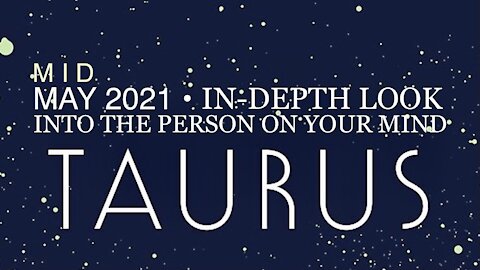 TAURUS ♉️ Mid-May 2021 — In-Depth Look into the Person on Your Mind!