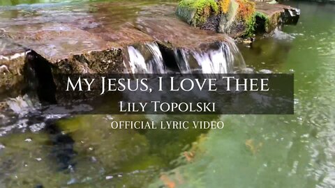 Lily Topolski - My Jesus, I Love Thee (Official Lyric Video)