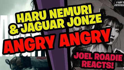 HARU NEMURI & Jaguar Jonze - ANGRY ANGRY - Roadie Reacts