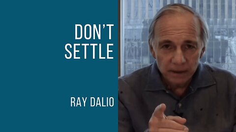 Ray Dalio | Don’t Settle