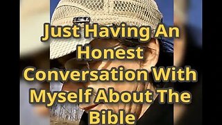 Morning Musings # 455 - Just Having An Honest Conversation With Myself About The Bible.