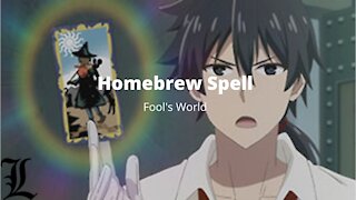 Homebrew Crafting - Fool's World Spell