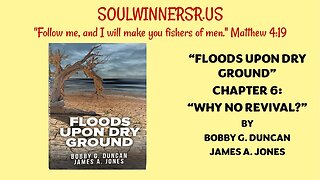 FLOODS UPON DRY GROUND, CHAPTER 6: WHY NO REVIVAL