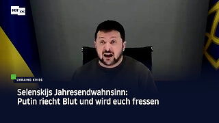 Selenskijs Jahresendwahnsinn: Putin riecht Blut und wird euch fressen