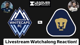 Vancouver Whitecaps FC Vs. Pumas UNAM Leagues Cup 2024 Round of 32 Livestream Watchalong Reaction