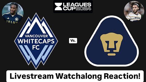 Vancouver Whitecaps FC Vs. Pumas UNAM Leagues Cup 2024 Round of 32 Livestream Watchalong Reaction