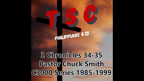 014 2 Chronicles 34-35 | Pastor Chuck Smith | 1985-1999 C3000 Series