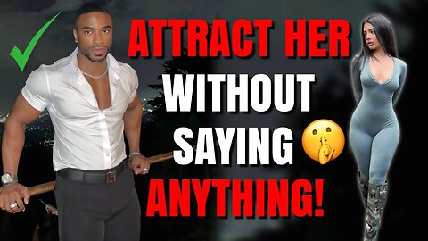 6 SECRET WAYS TO ATTRACT WOMEN WITHOUT SAYING A WORD