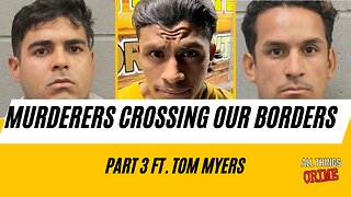 The Murderers Crossing Our Border - Ft. Tom Myers Part 3