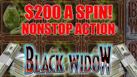 $200 A SPIN! NONSTOP HIGH LIMIT BLACK WIDOW JACKPOTS YOU WILL EVER SEE!
