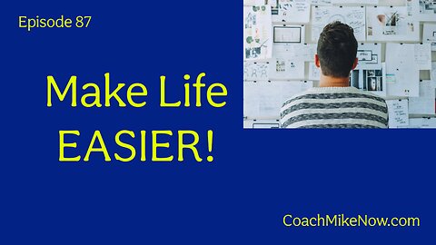 Coach Mike Now Episode 87 - An Easy Way to Make Life Easier!