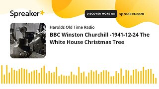 BBC Winston Churchill -1941-12-24 The White House Christmas Tree